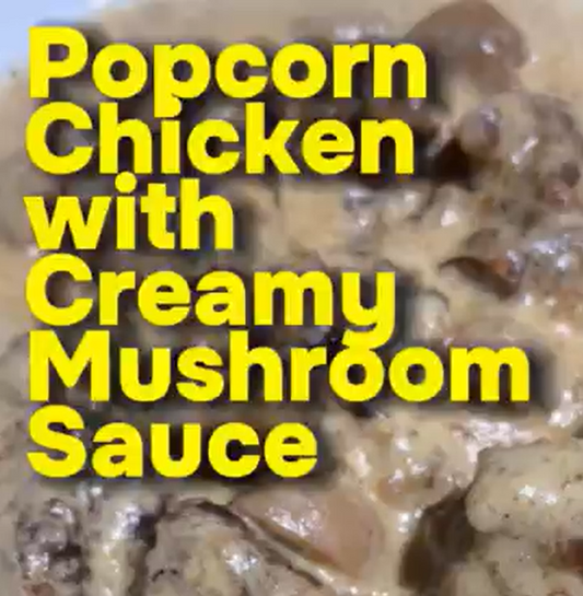 Popcorn Chicken with Creamy Mushroom Sauce